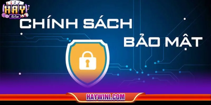 Chính sách bảo mật của HAYWIN nhằm bảo vệ tối cao quyền lợi của người chơi