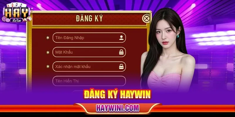 Đăng Ký HAYWIN: Chỉ Dẫn Thao Tác Tạo Tài Khoản 03 Bước