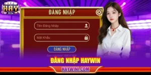 Đăng Nhập HAYWIN: 02 Cách Truy Cập Sàn Cược Nhanh Gọn