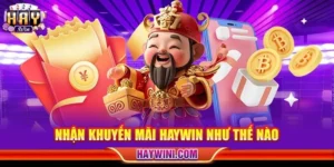 Hỏi: Nhận Khuyến Mãi HAYWIN Như Thế Nào? Giải Mã Chi Tiết